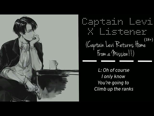 (Captain Levi X Listener) ROLEPLAY “Captain Levi Returns Home From The Last Mission”