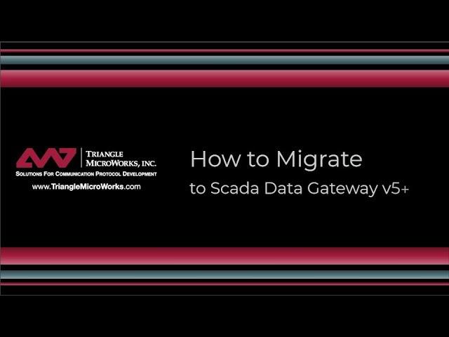 SCADA Data Gateway - How to Migrate to SCADA Data Gateway v5.1+