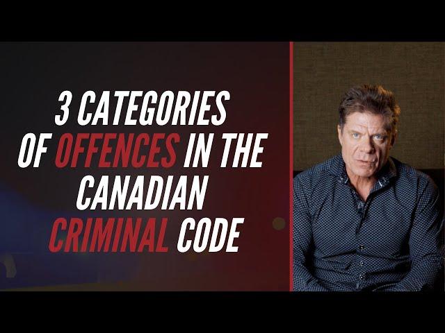 3 Categories Of Offences In The Canadian Criminal Code