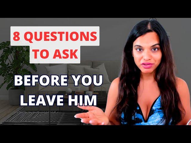 Should I Stay or Leave Him (8 Questions To Ask)