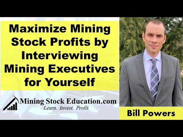 Maximize Mining Stock Profits by Interviewing Mining Executives for Yourself with Bill Powers