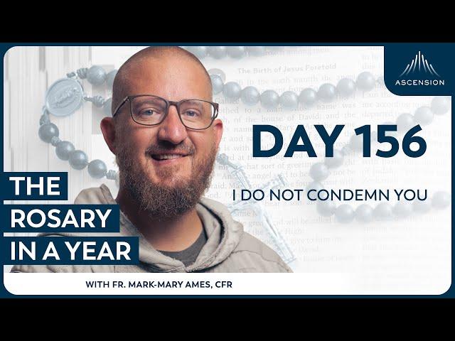 Day 156: I Do Not Condemn You — The Rosary in a Year (with Fr. Mark-Mary Ames)
