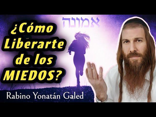 ¿Cómo LIBERARTE de los MIEDOS? | Rabino Yonatán Galed