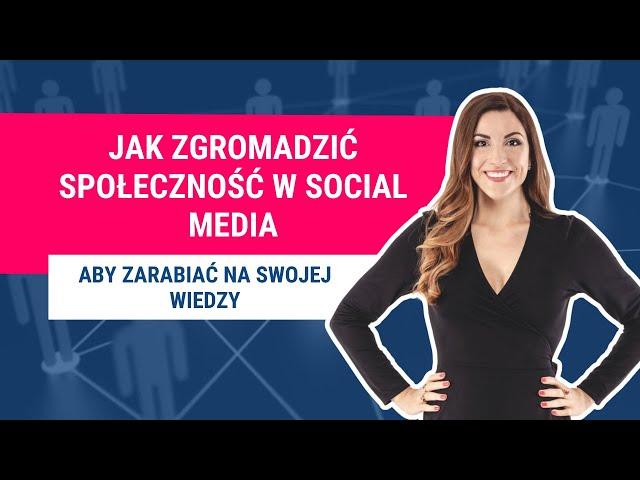 Jak zgromadzić społeczność w social media, aby zarabiać na swojej wiedzy