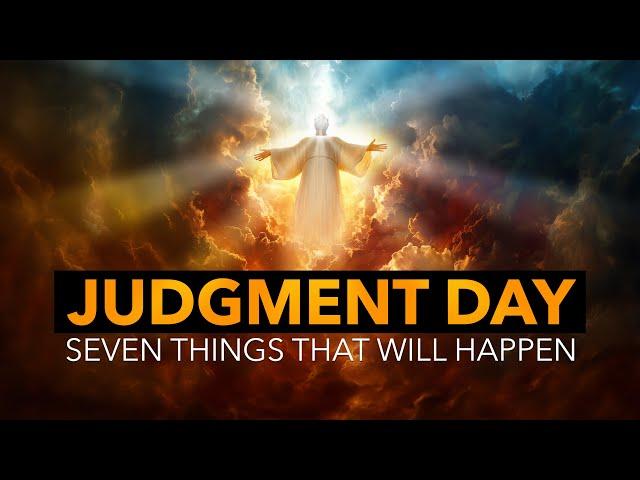 Seven Things that Will Happen on Judgment Day