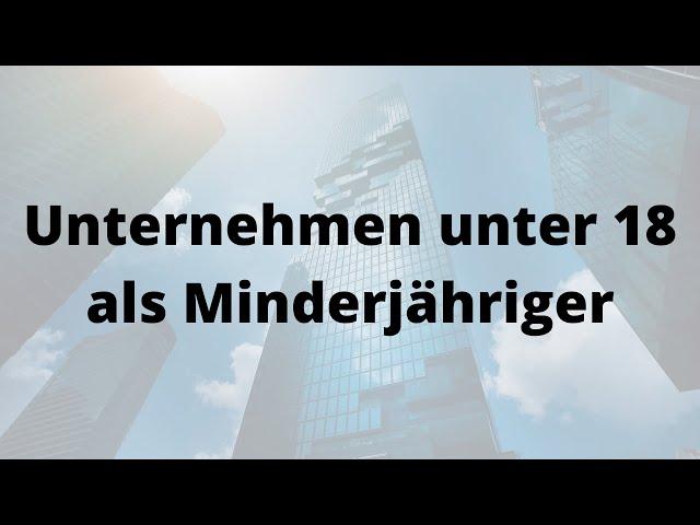  Unternehmen / Gewerbe unter 18 (Minderjährig) gründen - so geht's + Vorlagen & Anträge 