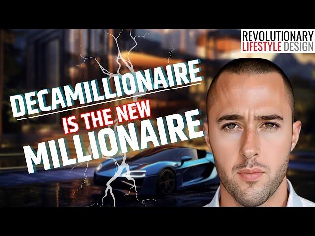 Why Decamillionaire Is The New Millionaire