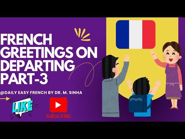 LEARN FRENCH GREETINGS (Salutations) Part 3 while departing/on leaving/EASY French for Beginners