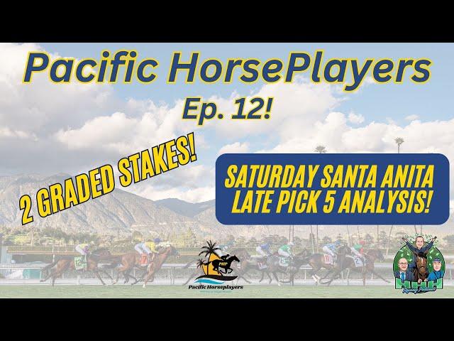 SANTA ANITA LATE PICK 5! Ep. 12 Pacific Horseplayers