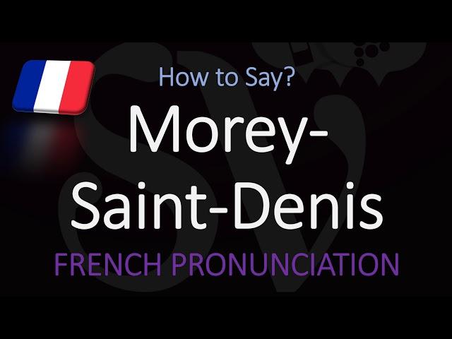 How to Pronounce Morey-Saint-Denis? French Burgundy Wine Pronunciation