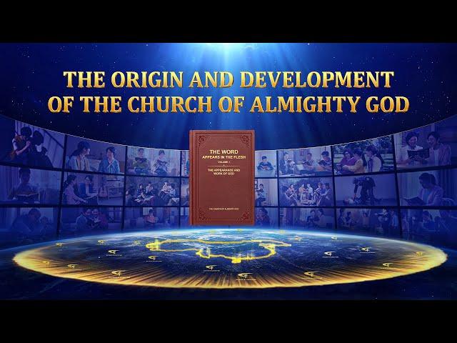 "The Origin and Development of The Church of Almighty God" | Christian Video