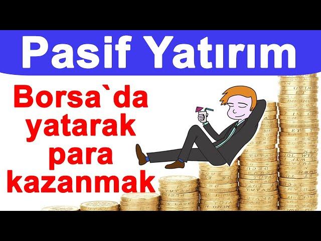 Pasif yatırım stratejisi nedir? Borsada pasif bir şekilde para kazanmak!