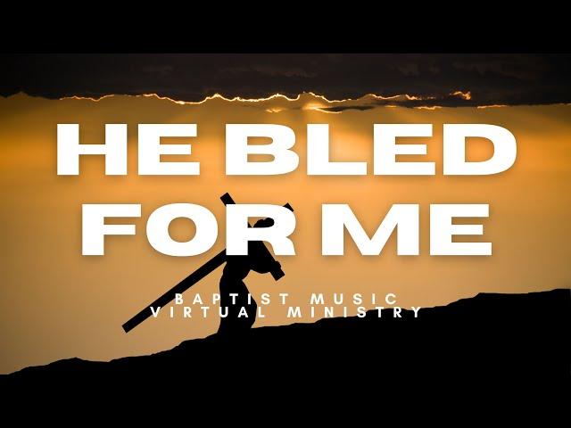 He Bled for Me | Baptist Music Virtual Ministry | Choir