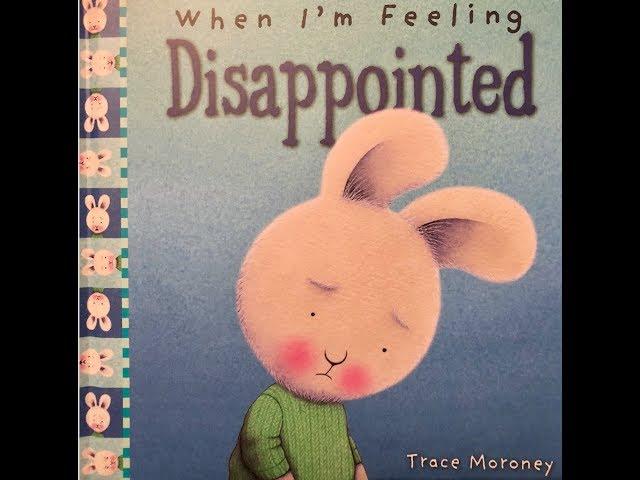 When I'm Feeling Disappointed: Written & Illustrated By Trace Moroney