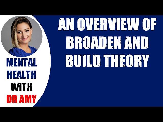 AN OVERVIEW OF BROADEN AND BUILD THEORY   Mental Health