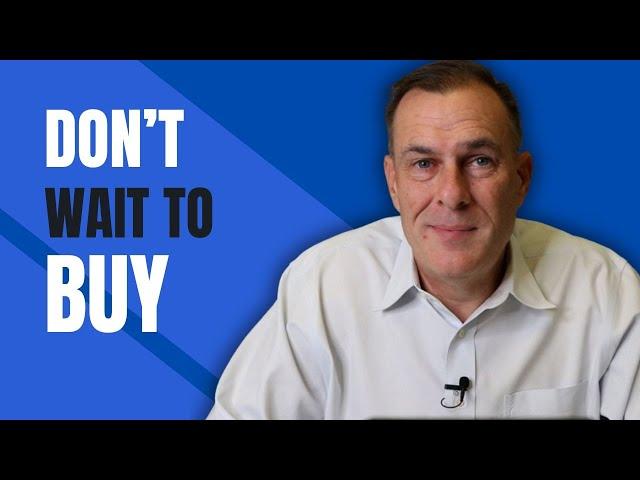 3 Reasons Why Waiting to Buy a Home Might Cost You