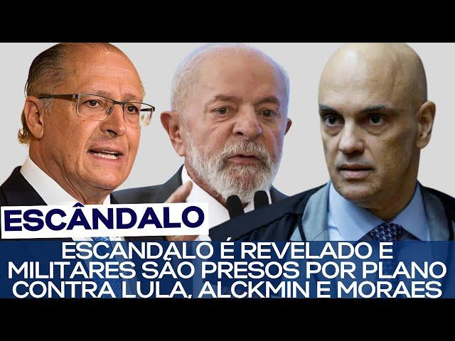 ESCÂNDALO É REVELADO E MILITARES SÃO PRESOS POR PLANO CONTRA LULA, ALCKMIN E MORAES