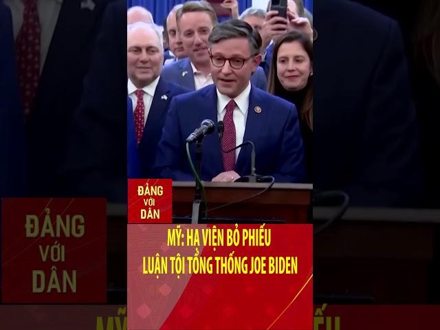 Mỹ: Hạ viện bỏ phiếu luận tội Tổng thống Joe Biden | Đảng với Dân