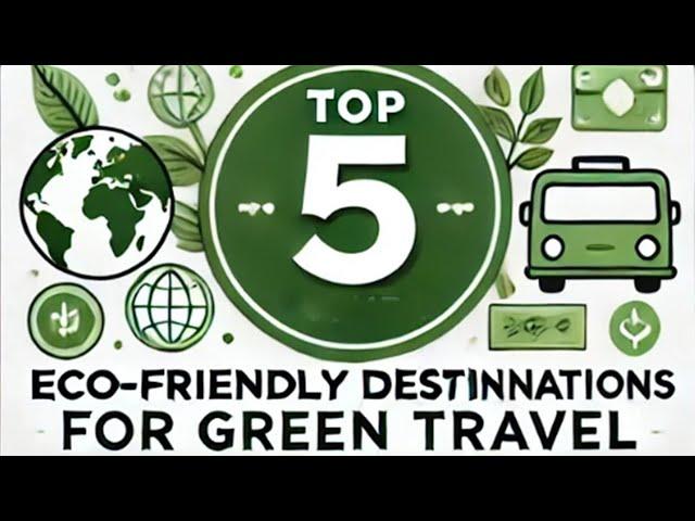 Top 5 Eco-Friendly Destinations for Green Travel