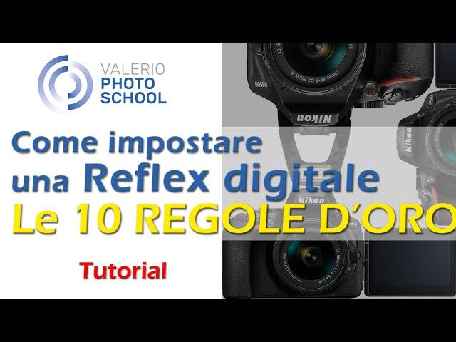 Come impostare correttamente una reflex digitale entry level. Le 10 regole d'oro per chi inizia