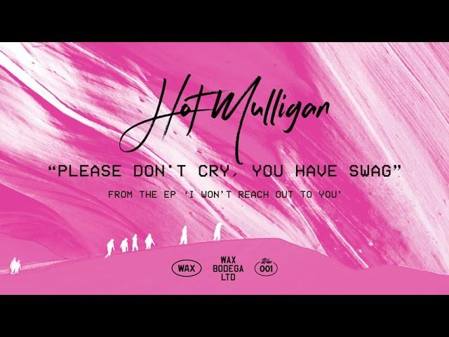 Hot Mulligan - Please Don't Cry, You Have Swag