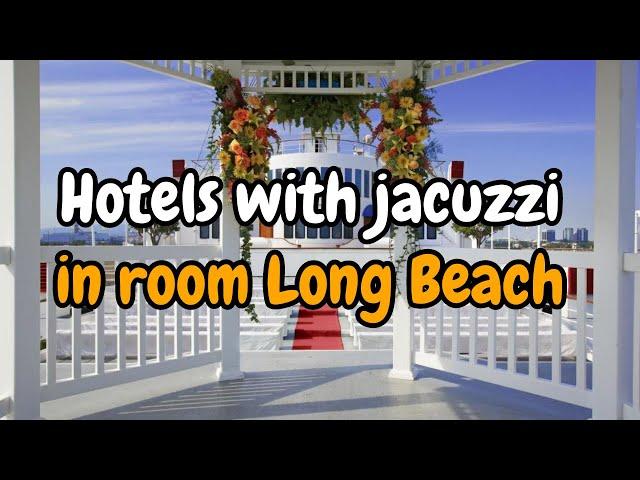 Hotels with jacuzzi in room Long Beach | Rachel Ellis