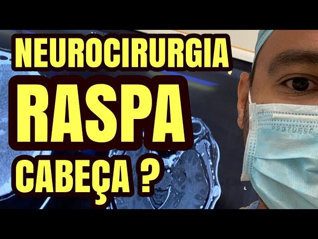 Neurocirurgia: Vão raspar minha cabeça?