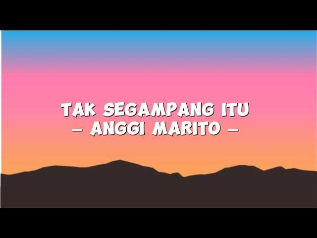 Anggi Marito - Tak Segampang itu (Lyrics)