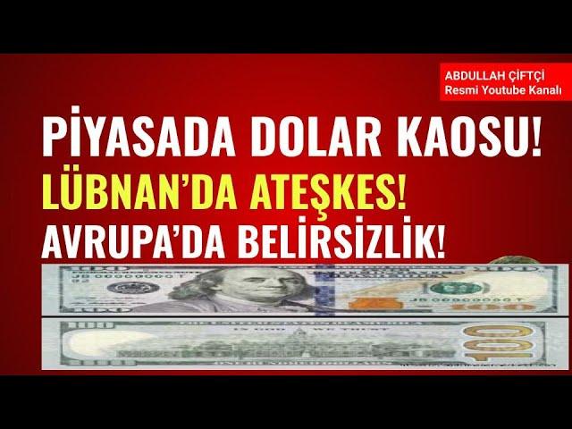 PİYASADA DOLAR KAOSU! LÜBNAN'DA ATEŞKES! AVRUPA'DA BELİRSİZLİK! Abdullah Çiftçi