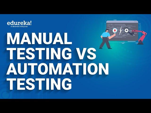 Manual Testing vs Automation Testing | Manual vs Automation Testing | Edureka