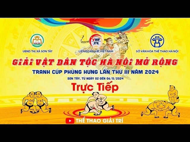  5/5 CHUNG KẾT VẬT SƠN TÂY 2024. Trực Tiếp Giải Vật Dân Tộc Hà Nội Mở Rộng. Cup Phùng Hưng 2024.