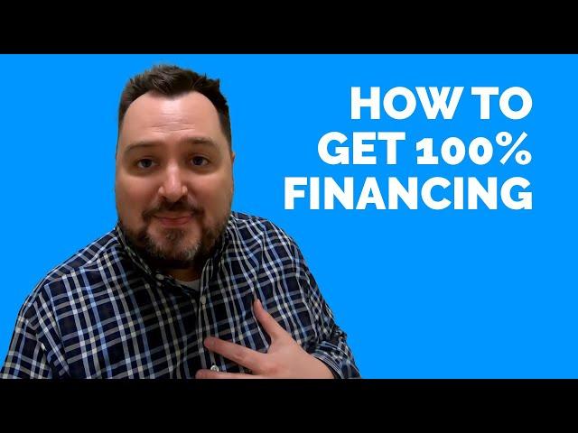 How To Get 100% Financing For Real Estate