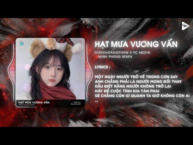 Hạt Mưa Vương Vấn (Minh Phùng Remix) - DungHoangPham | Hạt Mưa Vương Vấn Anh Giờ Nay Đang Nơi Đâu...