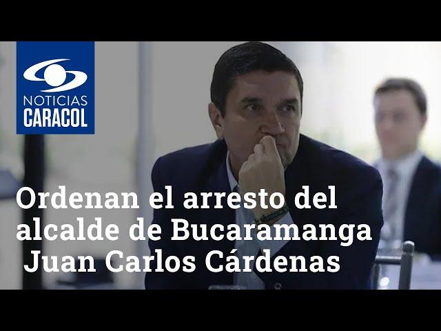 Ordenan el arresto del alcalde de Bucaramanga Juan Carlos Cárdenas