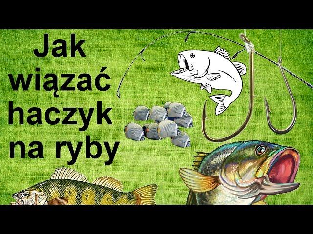 Jak wiązać haczyk na ryby