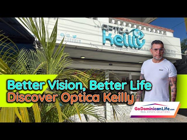 EXPERT EYECARE IN LAS TERRENAS – Meet Óptica Keilly | Get to Know Las Terrenas