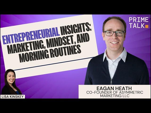 Entrepreneurial Insights: Marketing, Mindset, and Morning Routines | Eagan Heath