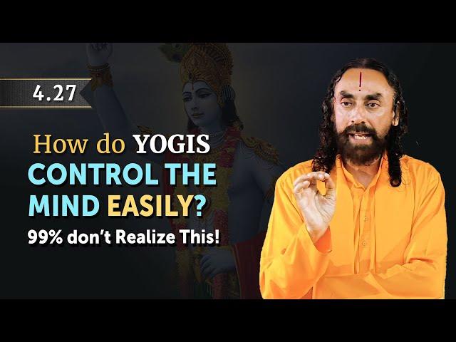 BG 4.27 - How do Yogis Control the Mind Easily? 99% Don't Realize THIS