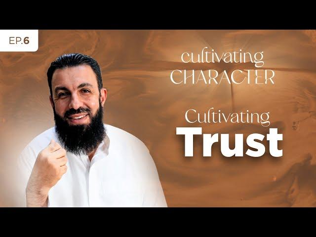 Cultivating Character | Season 1 | EP06: Cultivating Trust | Sheikh Belal Assaad