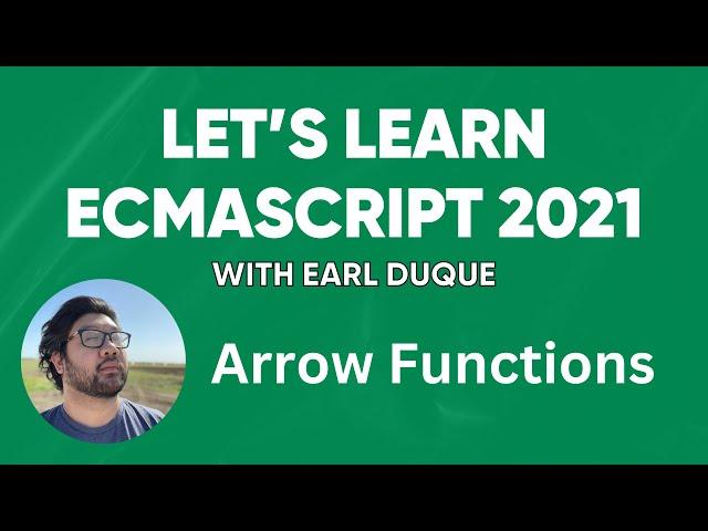 Arrow Functions - Let's Learn ECMAScript 2021 with Earl Duque