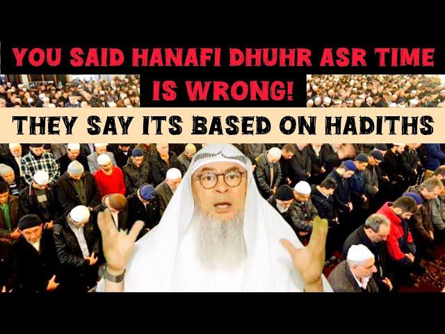 U said Hanafi Dhuhr Asr time is wrong They argue its based on hadiths Are they right assim al hakeem