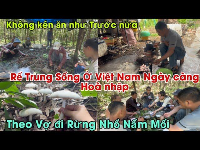 #676Rể Trung Sống ở Việt Nam Ngày Càng Hoà nhập,Theo Vợ đi Rừng hái Nấm Mối,Không kén ăn nữa