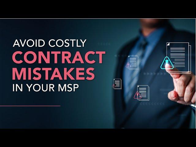 The Top 5 Contract Mistakes MSPs Make That Put Their Business At Risk