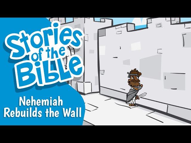 Nehemiah Rebuilds the Wall | Stories of the Bible