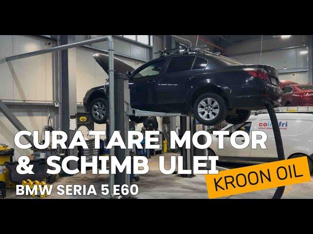 BMW Seria 5 E60 (2004-2011) -  CURATARE MOTOR & SCHIMB ULEI folosind produsele KROON OIL