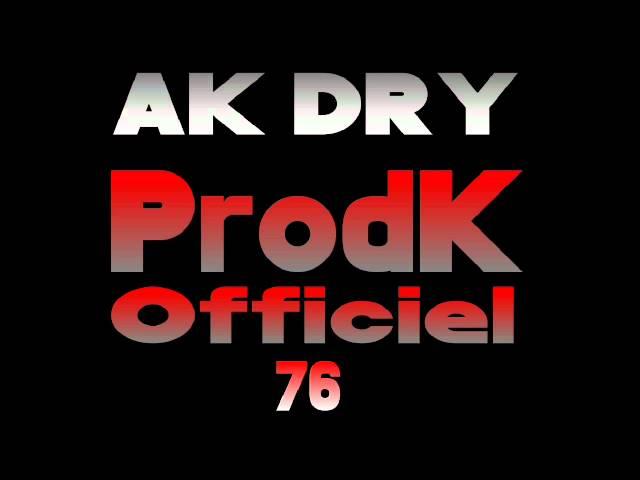 ProdK Officiel Music | - AK DRY - | 76 Le Havre Officiel