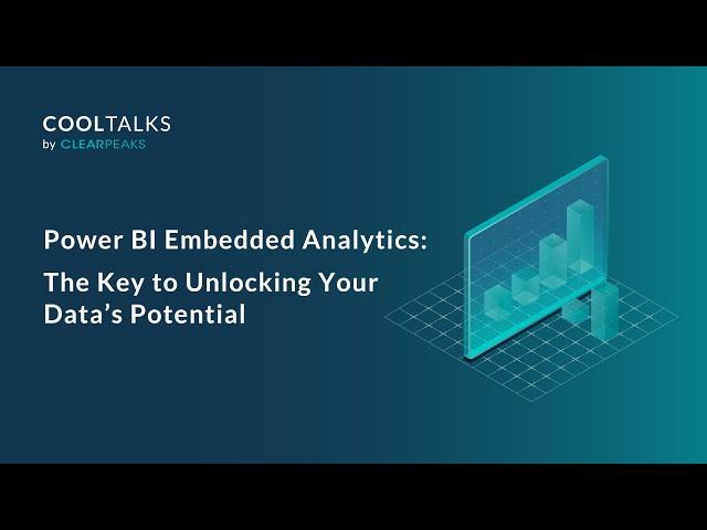 Power BI Embedded Analytics: The Key To Unlocking Your Data’s Potential | CoolTalks with ClearPeaks