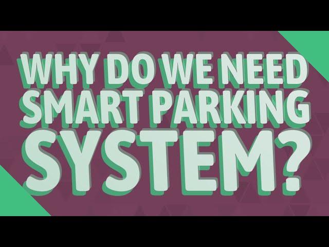 Why do we need smart parking system?