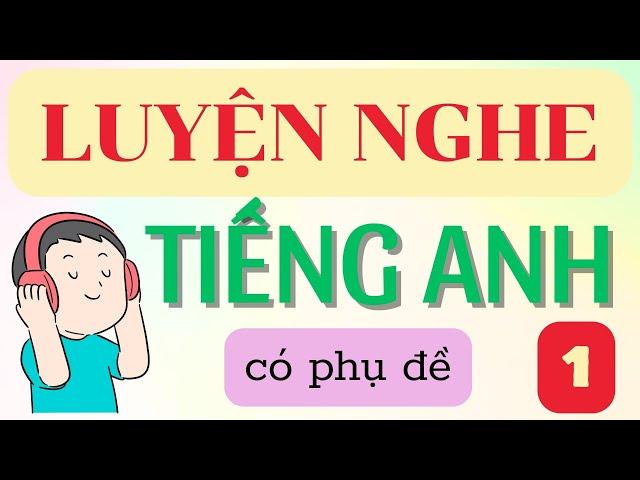  LUYỆN NGHE TIẾNG ANH 1 - PHỤ ĐỀ VIỆT NGỮ ⭐️ #nghetienganh #hoctienganh #englishlisteningpractice