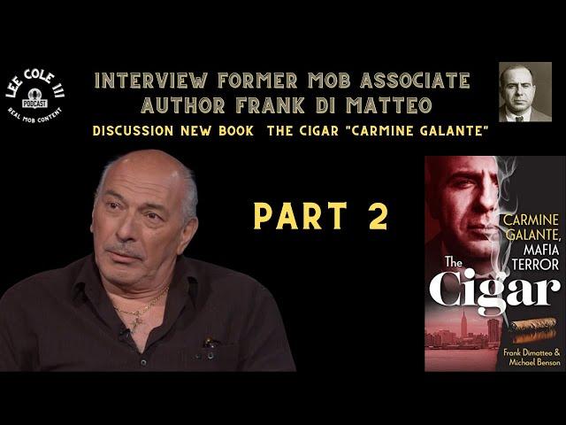 PART 2 Interview Former Colombo Associate Frank Di Matteo his new book The Cigar "CARMINE GALANTE"